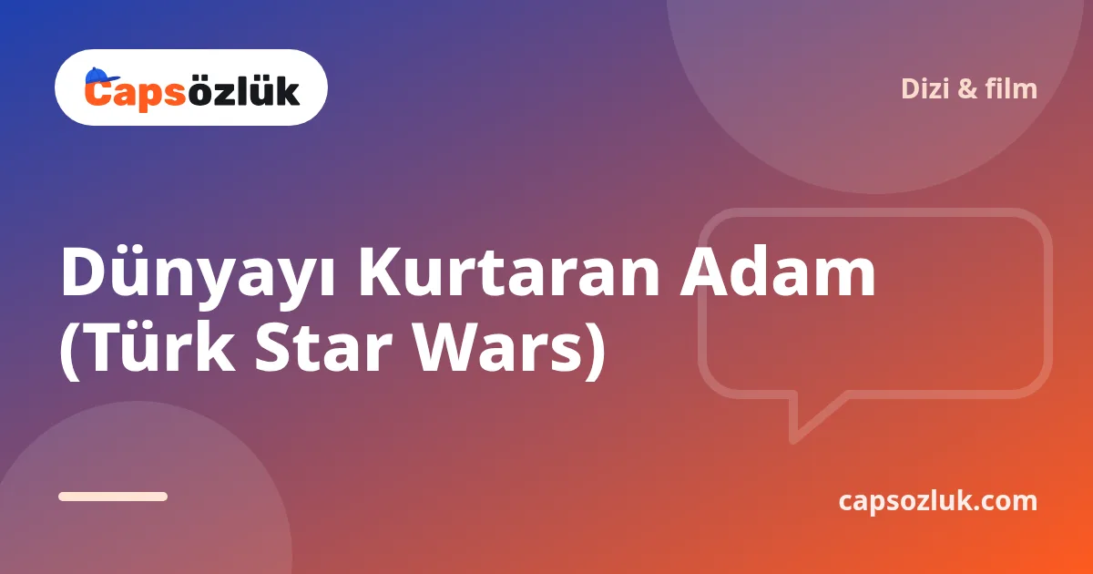 Dünyayı Kurtaran Adam (Türk Star Wars)