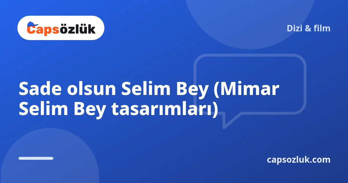 Sade olsun Selim Bey (Mimar Selim Bey tasarımları)